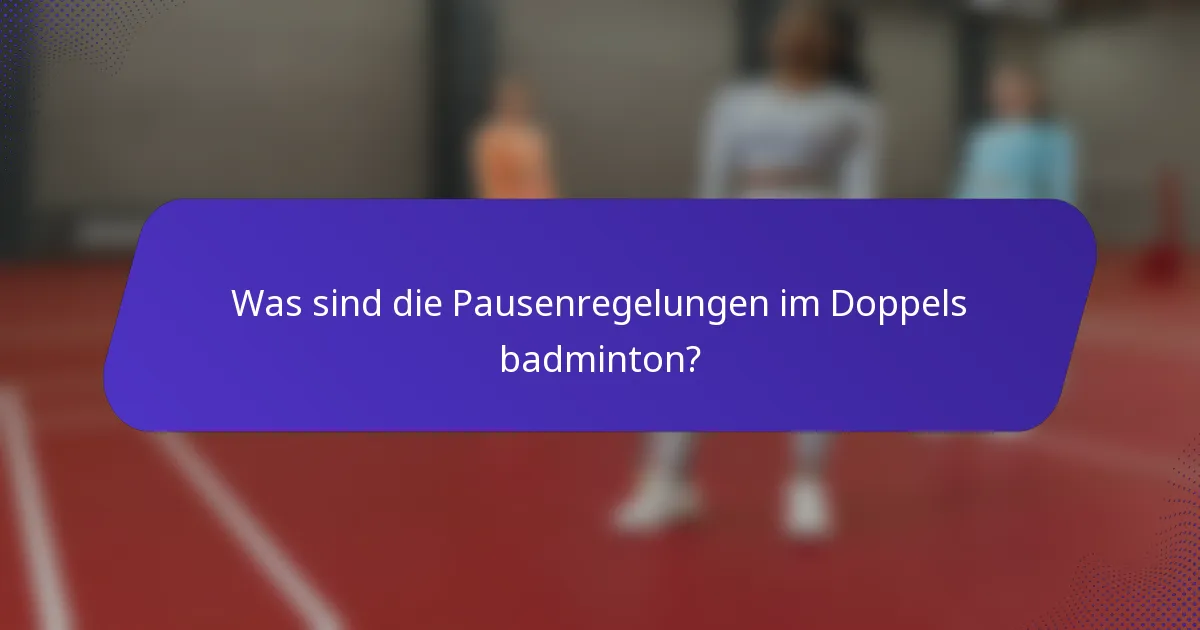 Was sind die Pausenregelungen im Doppels badminton?
