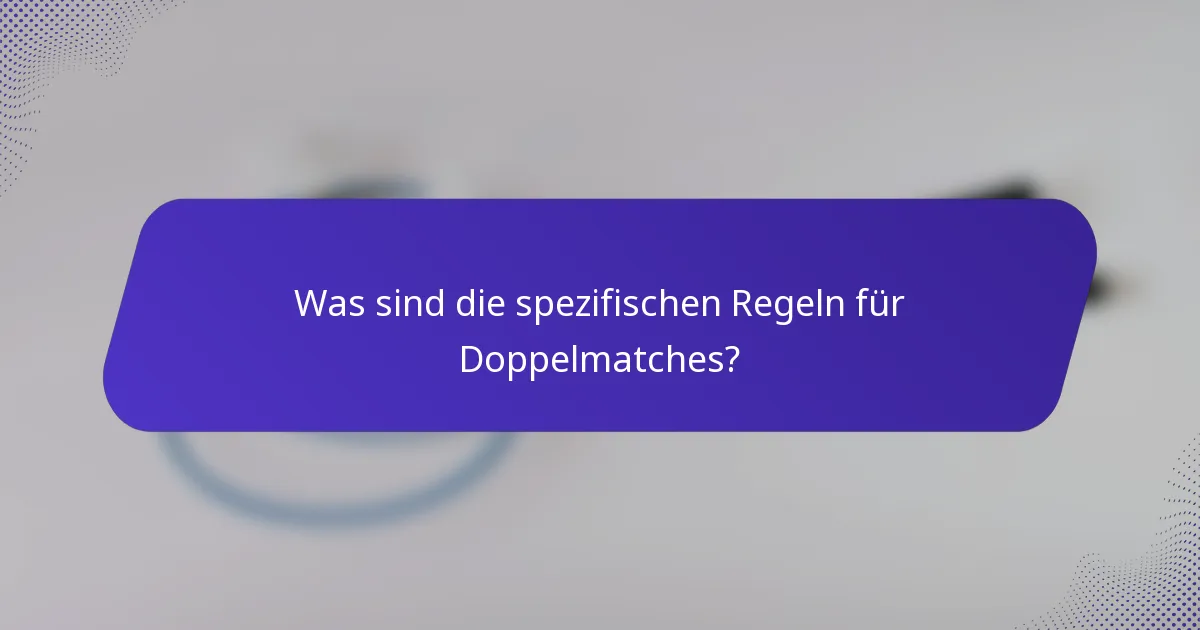 Was sind die spezifischen Regeln für Doppelmatches?