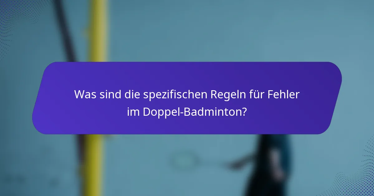 Was sind die spezifischen Regeln für Fehler im Doppel-Badminton?