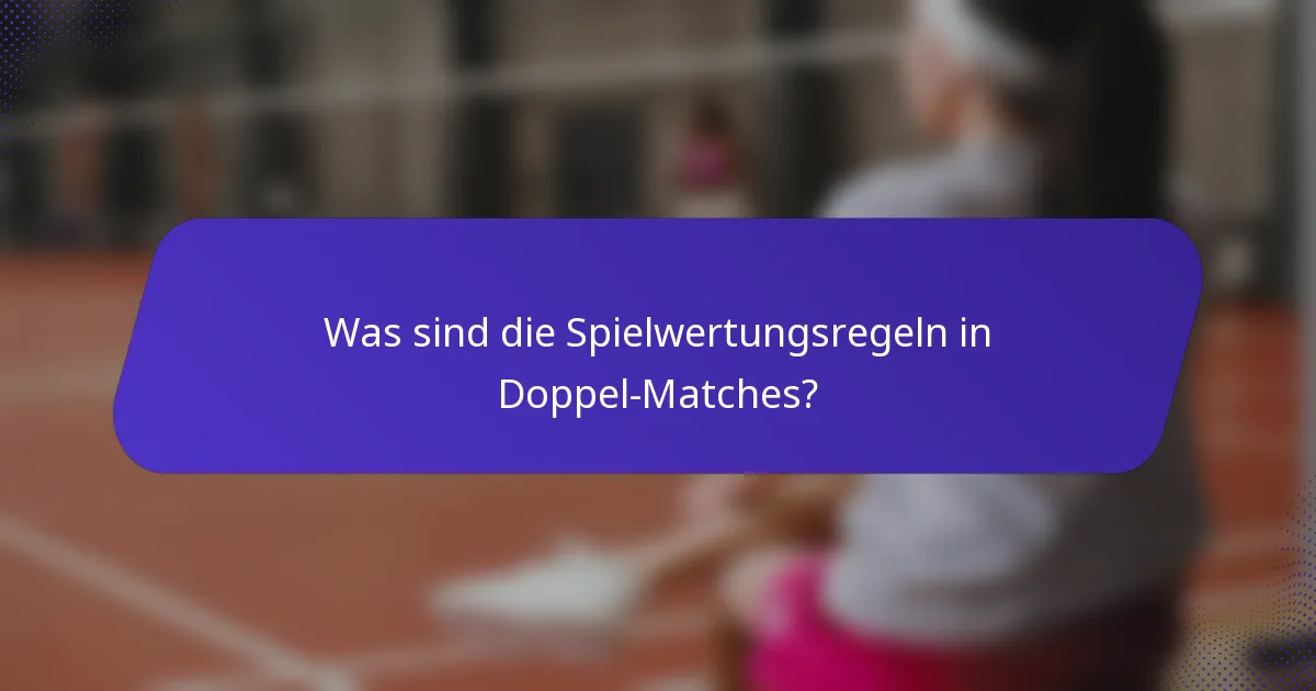 Was sind die Spielwertungsregeln in Doppel-Matches?