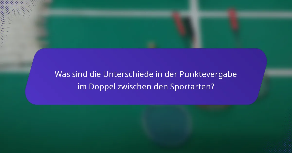Was sind die Unterschiede in der Punktevergabe im Doppel zwischen den Sportarten?
