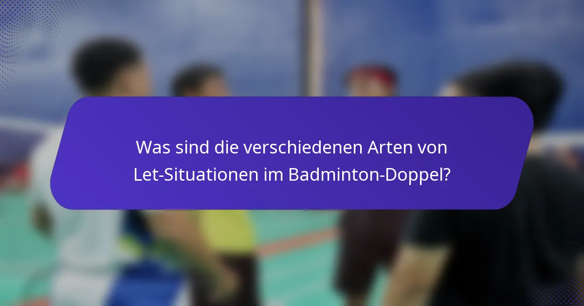 Was sind die verschiedenen Arten von Let-Situationen im Badminton-Doppel?