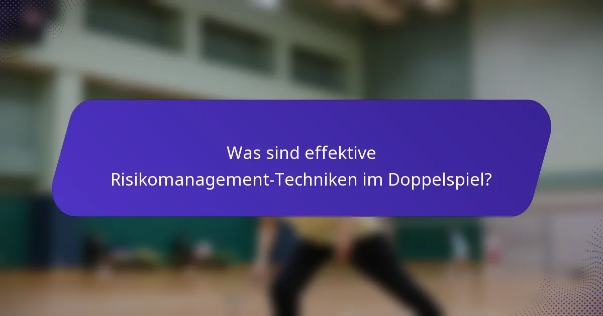 Was sind effektive Risikomanagement-Techniken im Doppelspiel?