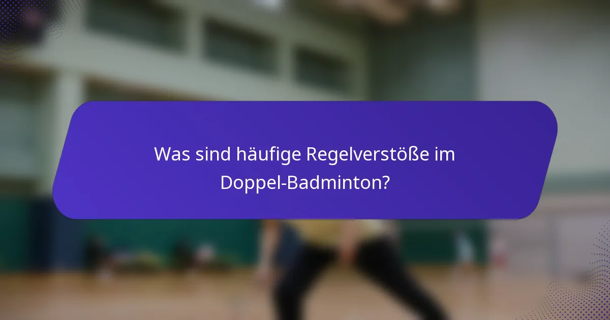 Was sind häufige Regelverstöße im Doppel-Badminton?