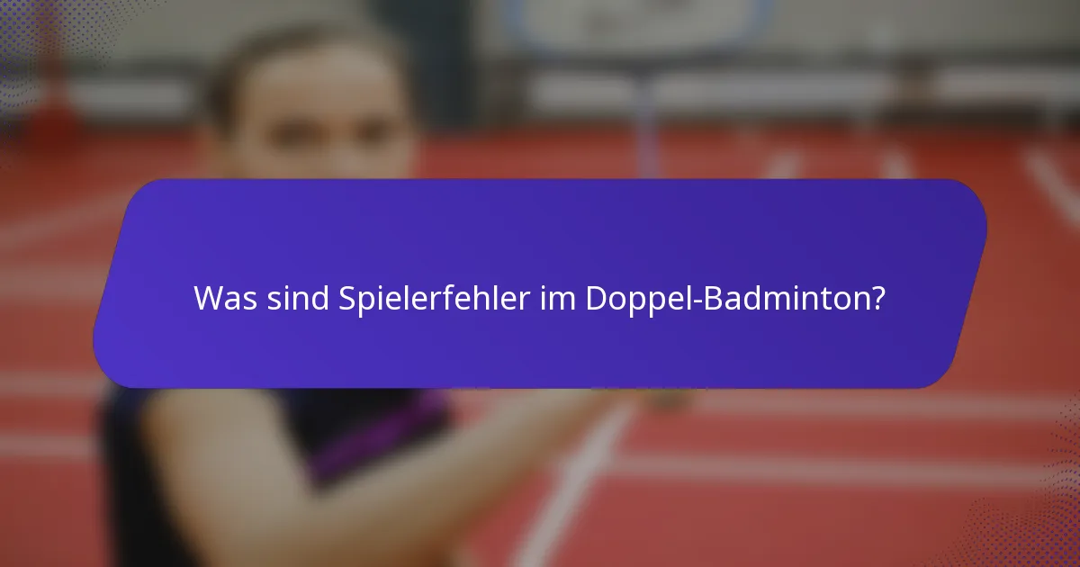Was sind Spielerfehler im Doppel-Badminton?