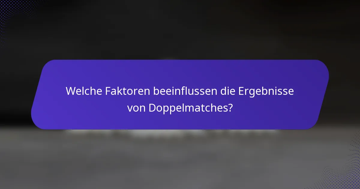 Welche Faktoren beeinflussen die Ergebnisse von Doppelmatches?