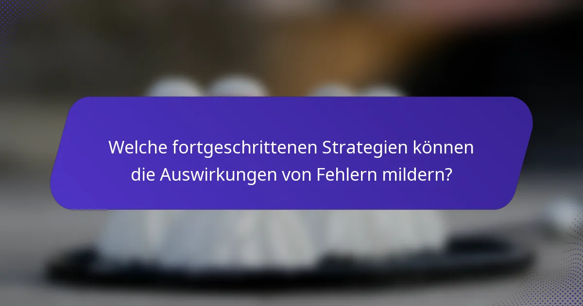 Welche fortgeschrittenen Strategien können die Auswirkungen von Fehlern mildern?