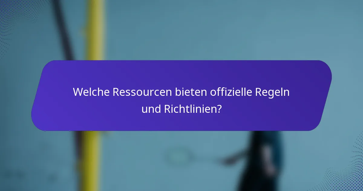 Welche Ressourcen bieten offizielle Regeln und Richtlinien?