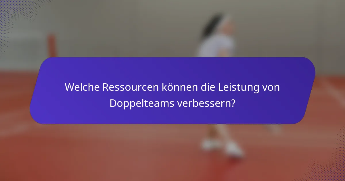 Welche Ressourcen können die Leistung von Doppelteams verbessern?
