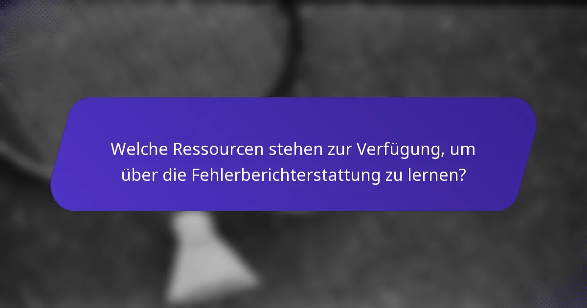 Welche Ressourcen stehen zur Verfügung, um über die Fehlerberichterstattung zu lernen?