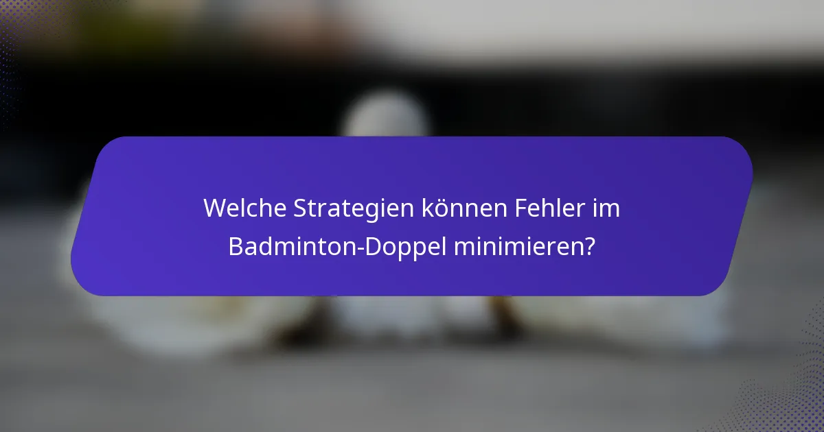 Welche Strategien können Fehler im Badminton-Doppel minimieren?