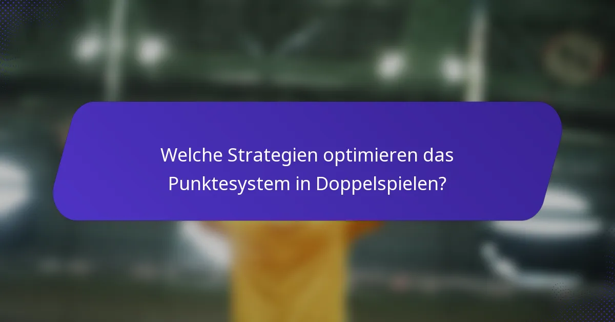 Welche Strategien optimieren das Punktesystem in Doppelspielen?