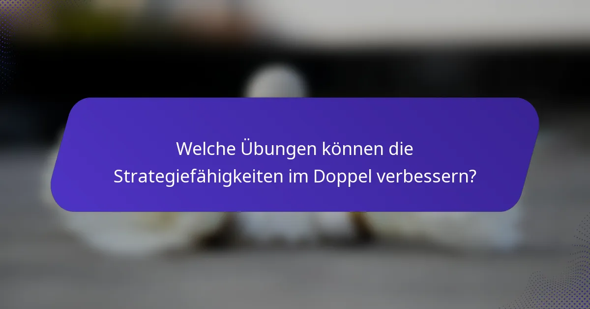 Welche Übungen können die Strategiefähigkeiten im Doppel verbessern?