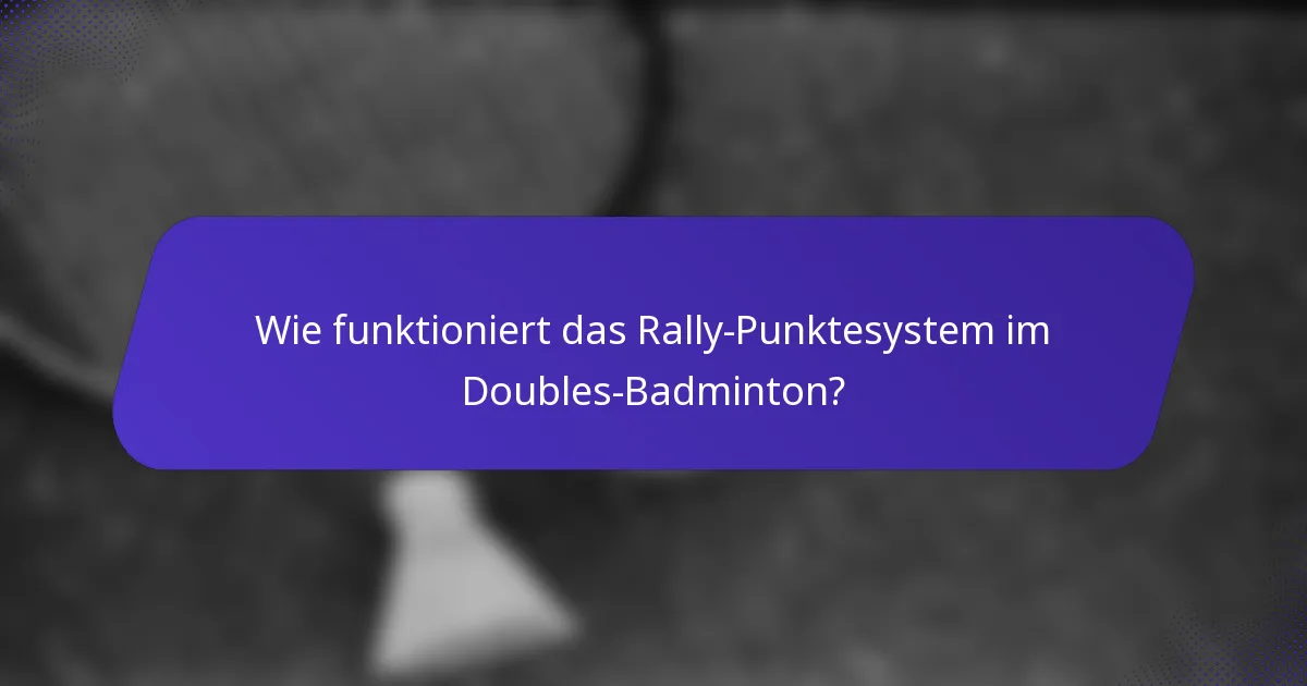 Wie funktioniert das Rally-Punktesystem im Doubles-Badminton?