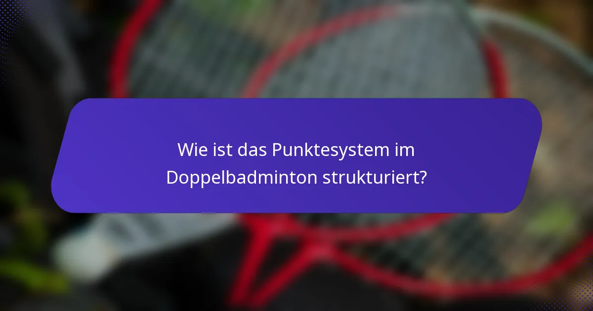 Wie ist das Punktesystem im Doppelbadminton strukturiert?