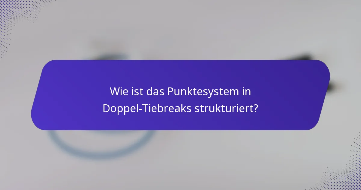 Wie ist das Punktesystem in Doppel-Tiebreaks strukturiert?