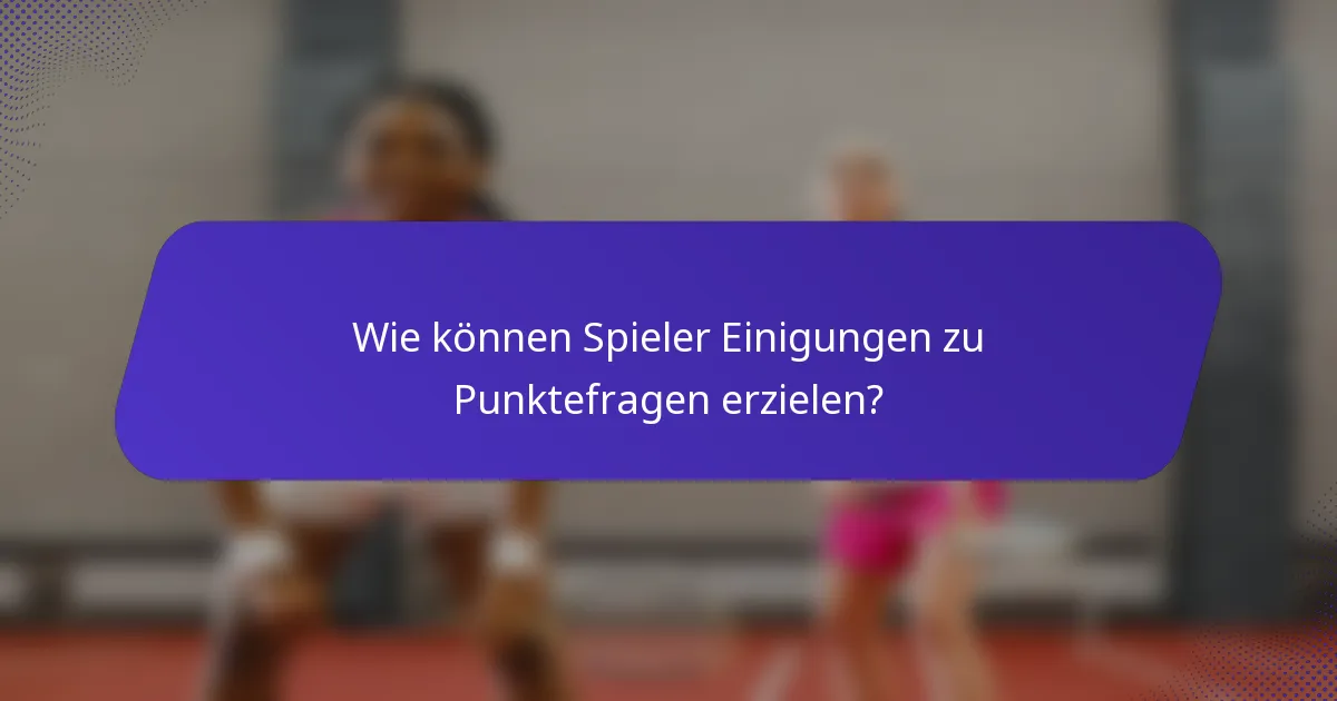 Wie können Spieler Einigungen zu Punktefragen erzielen?