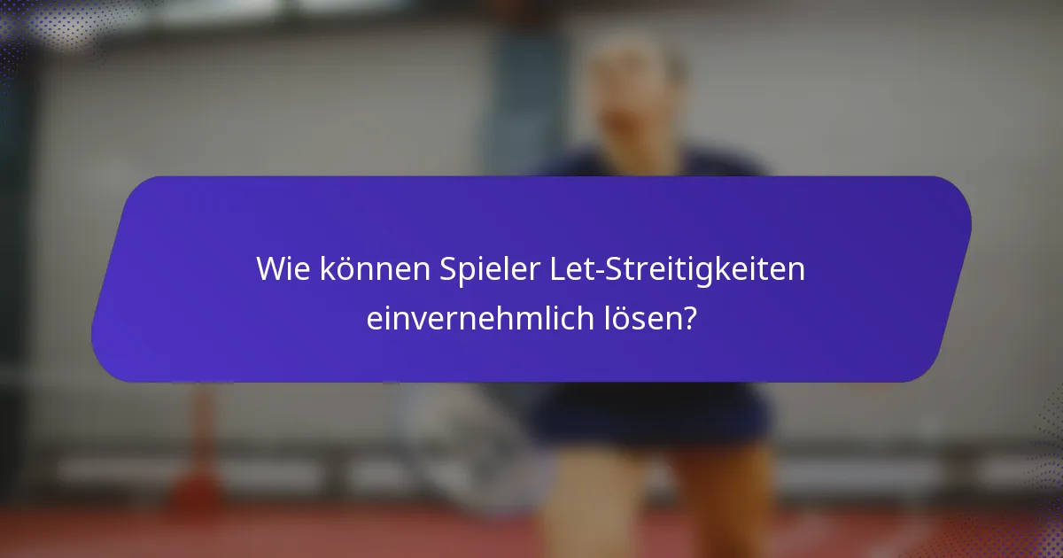 Wie können Spieler Let-Streitigkeiten einvernehmlich lösen?