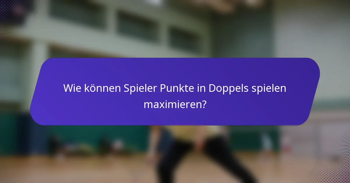 Wie können Spieler Punkte in Doppels spielen maximieren?