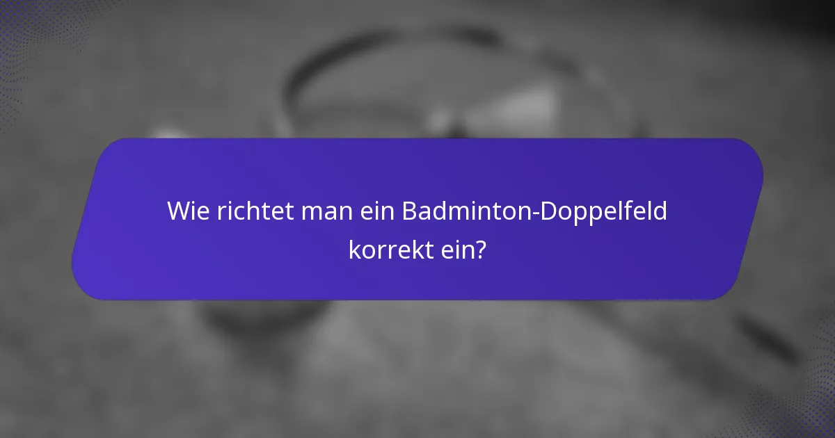 Wie richtet man ein Badminton-Doppelfeld korrekt ein?