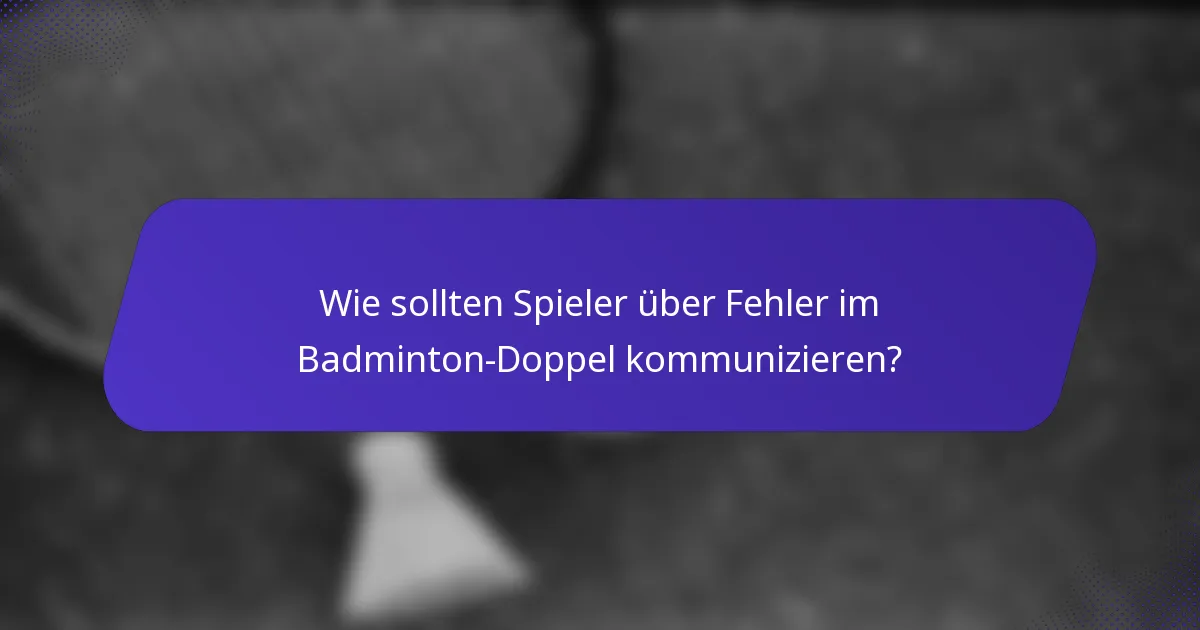 Wie sollten Spieler über Fehler im Badminton-Doppel kommunizieren?