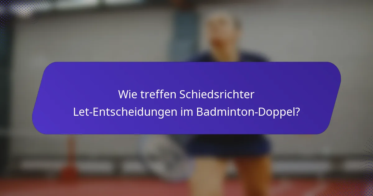 Wie treffen Schiedsrichter Let-Entscheidungen im Badminton-Doppel?