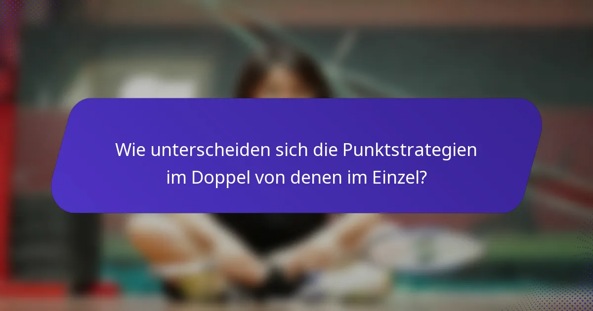 Wie unterscheiden sich die Punktstrategien im Doppel von denen im Einzel?