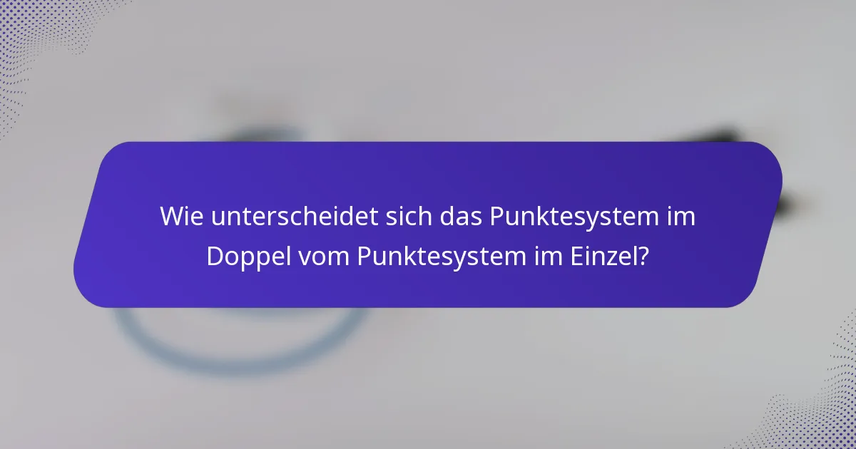 Wie unterscheidet sich das Punktesystem im Doppel vom Punktesystem im Einzel?