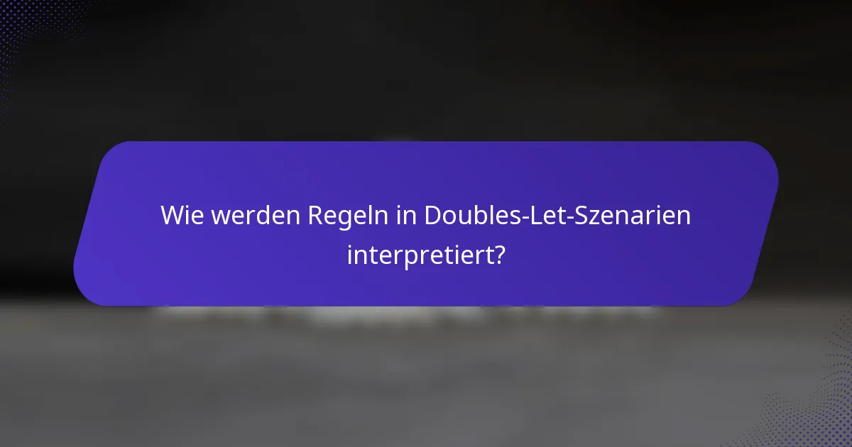 Wie werden Regeln in Doubles-Let-Szenarien interpretiert?