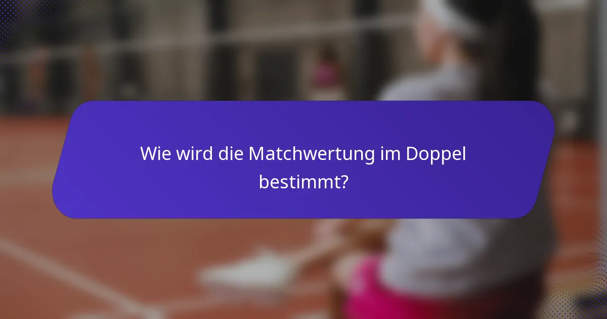 Wie wird die Matchwertung im Doppel bestimmt?