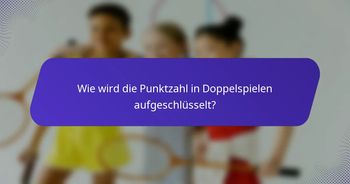 Wie wird die Punktzahl in Doppelspielen aufgeschlüsselt?