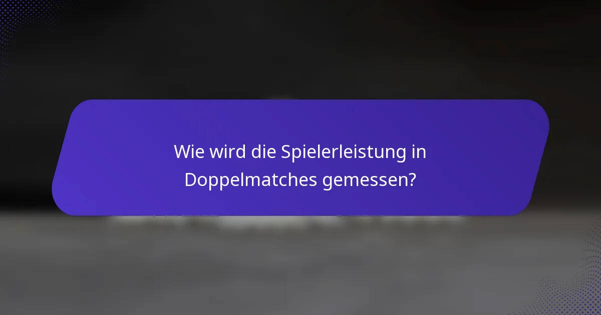 Wie wird die Spielerleistung in Doppelmatches gemessen?
