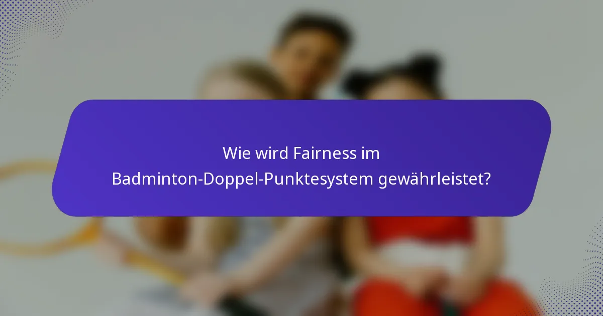Wie wird Fairness im Badminton-Doppel-Punktesystem gewährleistet?